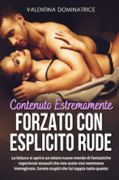 Contenuto estremamente forzato con esplicito rude. La lettura vi aprirà un intero nuovo mondo di fantastiche esperienze sessuali che non avete mai nemmeno immaginato. Sarete stupiti che lui sappia tutto questo