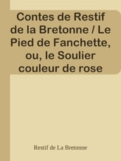 Contes de Restif de la Bretonne / Le Pied de Fanchette, ou, le Soulier couleur de rose
