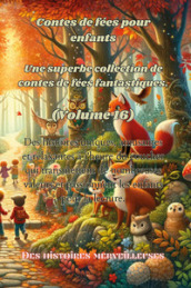 Contes de fées pour enfants. Une superbe collection de contes de fées fantastiques. Vol. 16