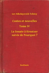 Contes et nouvelles - Tome IV - La Sonate à Kreutzer suivie de Pourquoi ?