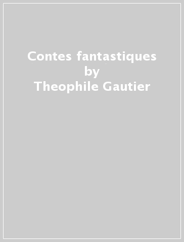 Contes fantastiques - Theophile Gautier