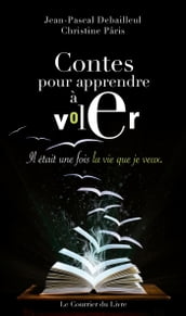 Contes pour apprendre à voler - Il était une fois la vie que je veux