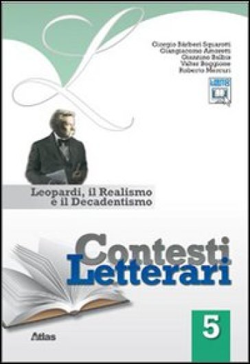 Contesti letterari. Per le Scuole superiori. Con espansione online. 5: Leopardi, il realismo e il decadentismo - Giorgio Barberi Squarotti - Giangiacomo Amoretti - Giannino Balbis