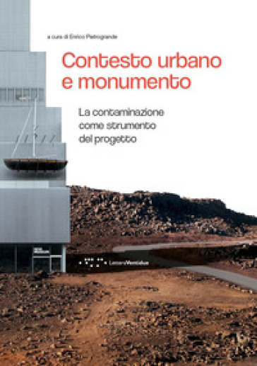 Contesto urbano e monumento. La contaminazione come strumento del progetto - Enrico Pietrogrande
