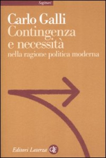Contingenza e necessità nella ragione politica moderna - Carlo Galli