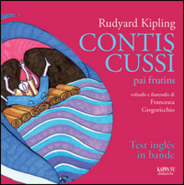 Contis Cussì-pai frutins. Siet contis dal libro Just so stories for Little Cildren. Testo friulano - Joseph Rudyard Kipling