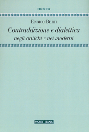 Contraddizione e dialettica negli antichi e nei moderni - Enrico Berti