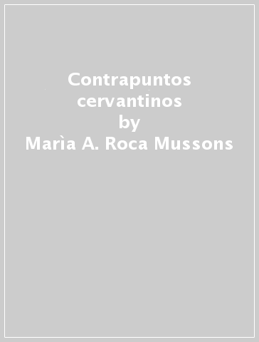 Contrapuntos cervantinos - Marìa A. Roca Mussons