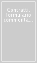 Contratti. Formulario commentato. Profili civilistici e tributari