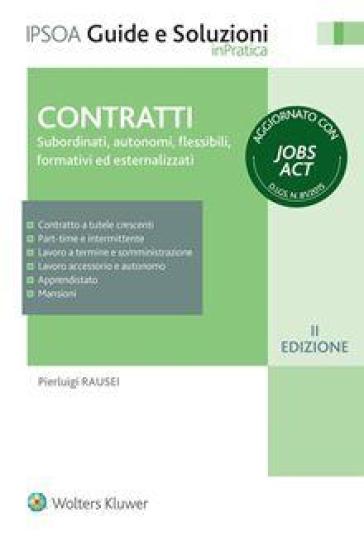 Contratti. Subordinati, autonomi, flessibili, formativi ed esternalizzati - Pierluigi Rausei