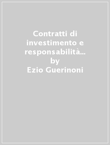 Contratti di investimento e responsabilità degli intermediari finanziari - Ezio Guerinoni