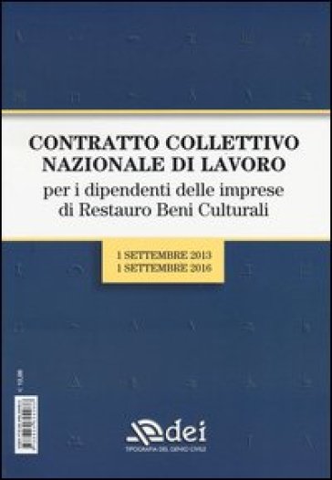 Contratto collettivo nazionale di lavoro per i dipendenti delle imprese di restauro beni culturali. 1 settembre 2013-1 settembre 2016