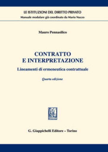 Contratto e interpretazione. Lineamenti di ermeneutica contrattuale - Mauro Pennasilico