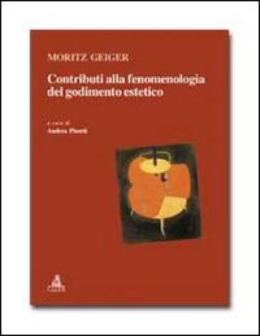 Contributi alla fenomenologia del godimento estetico - Moritz Geiger