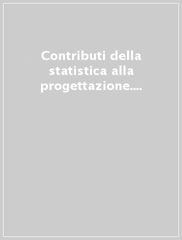 Contributi della statistica alla progettazione. Gestione e utilizzazione di basi di dati amministrativi