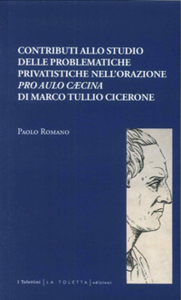 Contributi allo studio delle problematiche privatistiche nell'orazione pro aulo - Paolo Romano