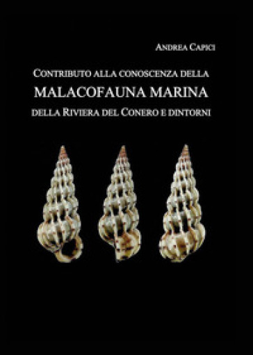 Contributo alla conoscenza della Malacofauna Marina della Riviera del Conero e dintorni - Andrea Capici