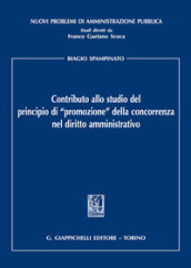 Contributo allo studio del principio di «promozione» della concorrenza nel diritto amministrativo