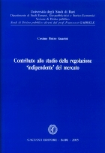 Contributo allo studio della regolazione «indipendente» del mercato - Cosimo P. Guarini