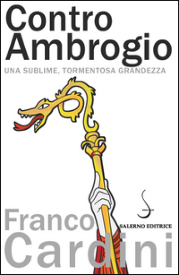 Contro Ambrogio. Una sublime, tormentosa grandezza - Franco Cardini