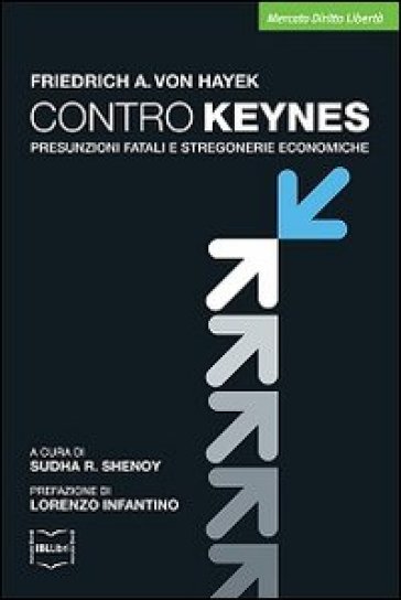 Contro Keynes. Presunzioni fatali e stregonerie economiche - Friedrich A. von Hayek