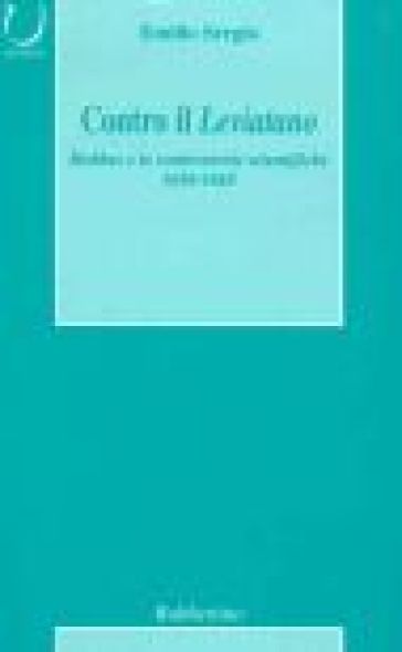 Contro il Leviatano. Hobbes e le controversie scientifiche. 1650-1665 - Emilio Sergio