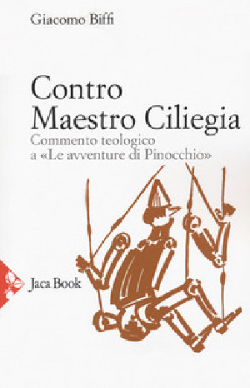 Contro Maestro Ciliegia. Commento teologico a «Le avventure di Pinocchio» - Giacomo Biffi