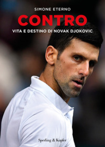 Contro. Vita e destino di Novak Djokovic - Simone Eterno