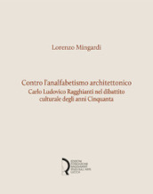 Contro l analfabetismo architettonico. Carlo Ludovico Ragghianti nel dibattito culturale degli anni Cinquanta