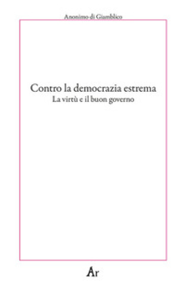 Contro la democrazia estrema. La virtù e il buon governo