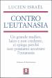 Contro l eutanasia. Un grande medico, laico e non credente, ci spiega perché non possiamo accettare l eutanasia