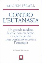 Contro l eutanasia. Un grande medico, laico e non credente, ci spiega perché non possiamo accettare l eutanasia