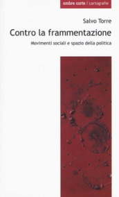 Contro la frammentazione. Movimenti sociali e spazio della politica