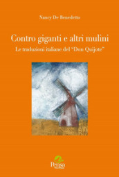 Contro giganti e altri mulini. Le traduzioni del «Don Quijote» - Nancy De Benedetto