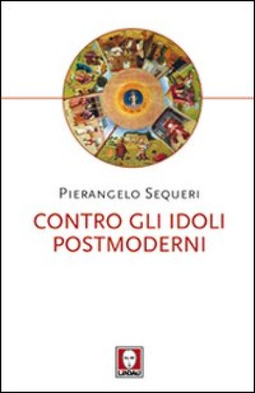 Contro gli idoli postmoderni - Pierangelo Sequeri