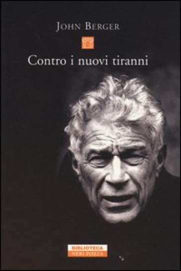 Contro i nuovi tiranni - John Berger