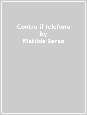 Contro il telefono - Matilde Serao