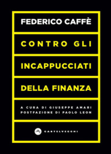 Contro gli incappucciati della finanza - Federico Caffè