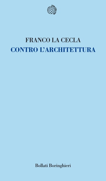 Contro l'architettura - La Cecla Franco