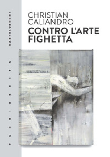 Contro l'arte fighetta - Christian Caliandro