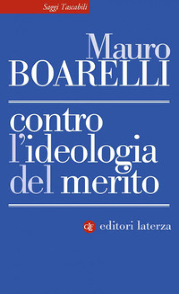 Contro l'ideologia del merito - Mauro Boarelli