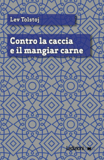 Contro la caccia e il mangiar carne - Lev Nikolaevic Tolstoj