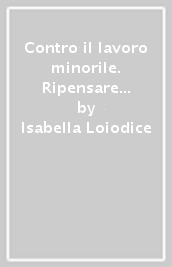 Contro il lavoro minorile. Ripensare la formazione, educare al lavoro