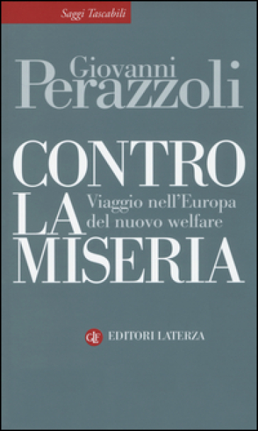 Contro la miseria. Viaggio nel'Europa del nuovo welfare - Giovanni Perazzoli