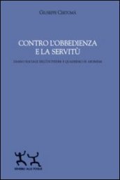 Contro l obbedienza e la servitù. Diario sociale dell outsider e quaderno di aforismi