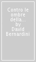 Contro le ombre della notte. Storia e pensiero dell anarchico tedesco Rudolf Rocker