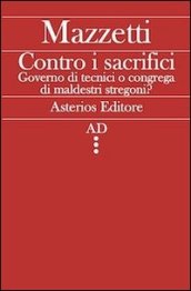 Contro i sacrifici. Governo di tecnici o congrega di maldestri stregoni?