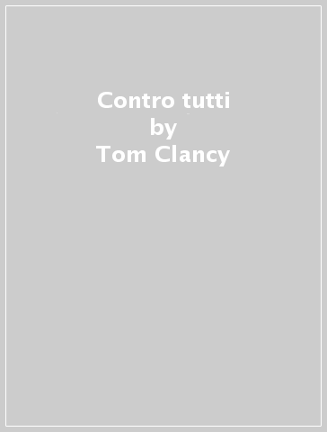 Contro tutti - Tom Clancy - Peter Telep