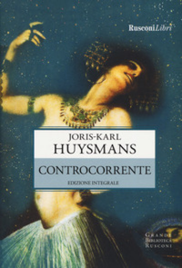 Controcorrente. Ediz. integrale - Joris-Karl Huysmans