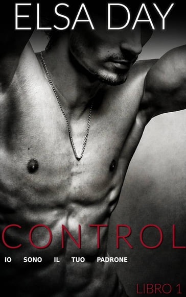 Control - Io Sono Il Tuo Padrone (Libro 1) - Elsa Day